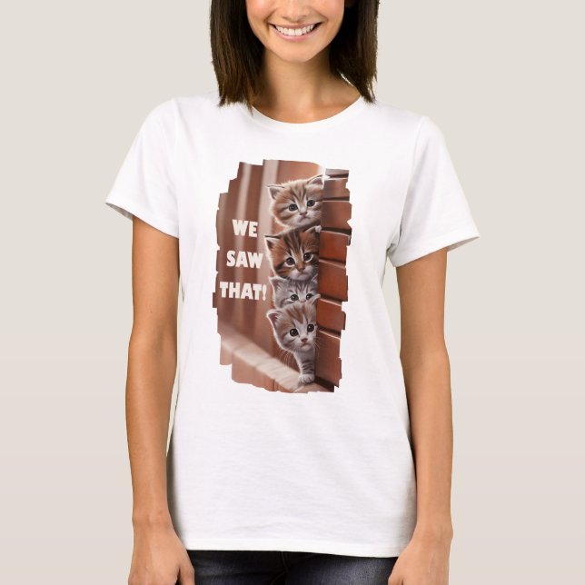We saw that! - Neugierige Katzen sehen alles! T Shirt (Framsida)