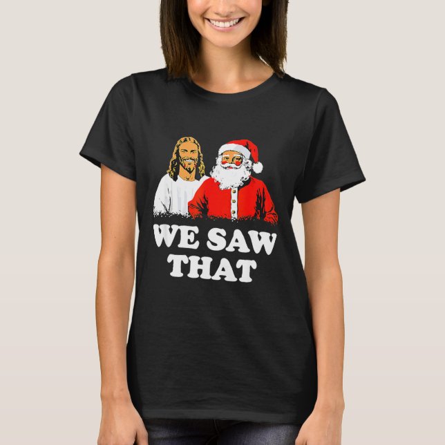 We Saw That! Santa And Jesus Are Always Watching C T Shirt (Framsida)