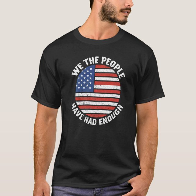 We The People Have Had Enough American  4th Of Jul T Shirt (Framsida)