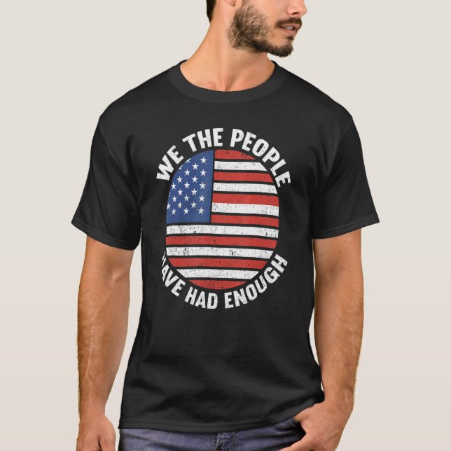 We The People Have Had Enough American  4th Of Jul T Shirt (Framsida)