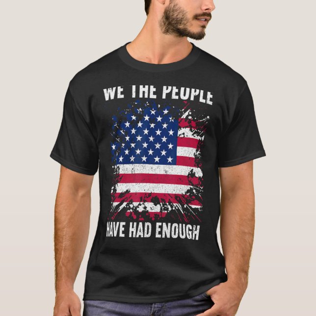 We The People Have Had Enough American  4th Of Jul T Shirt (Framsida)