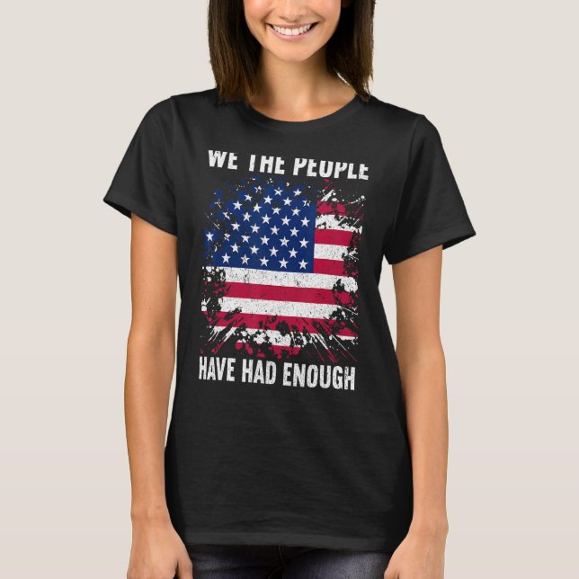 We The People Have Had Enough American  4th Of Jul T Shirt (Framsida)