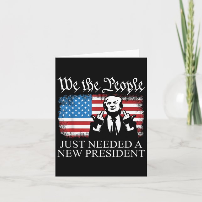 We The People Just Needed A New President Flag Fun Kort (Framsida)