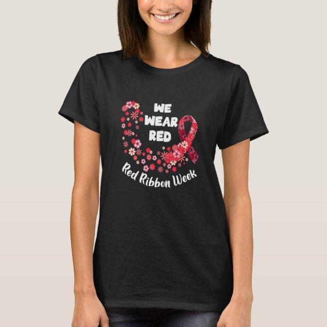 We Wear Red Ribbon Week 2022 Celebrate Life Live D T Shirt (Framsida)