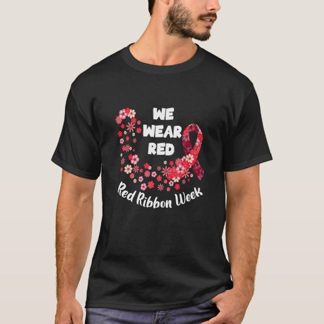 We Wear Red Ribbon Week 2022 Celebrate Life Live D T Shirt (Framsida)