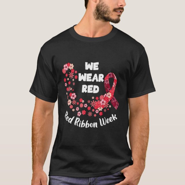 We Wear Red Ribbon Week 2022 Celebrate Life Live D T Shirt (Framsida)