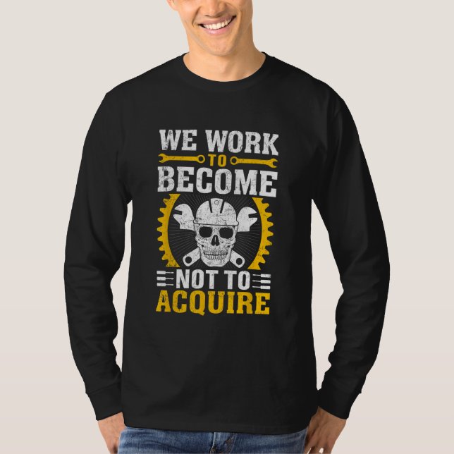 We Work To Become Not To Acquire T Shirt (Framsida)