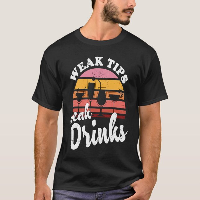 Weak Tips Weak Drinks  Bartender Bar Cocktail Bart T Shirt (Framsida)