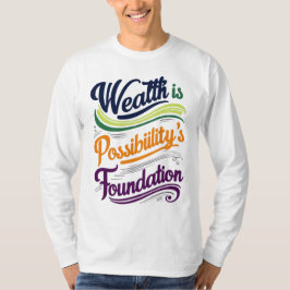 "Wealth is Possibility' Foundation T-Shirt