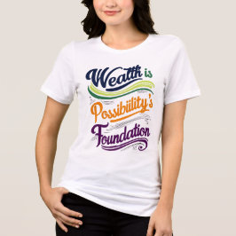 "Wealth is Possibility' Foundation T-Shirt