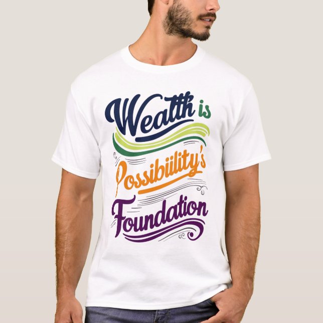 "Wealth is Possibility' Foundation T-Shirt (Framsida)