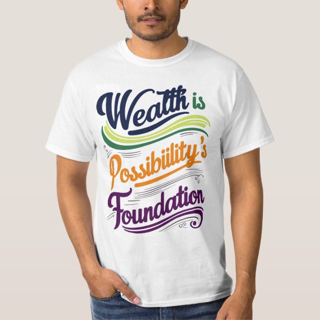 "Wealth is Possibility' Foundation T-Shirt (Framsida)
