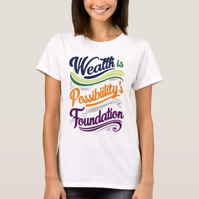 "Wealth is Possibility' Foundation T-Shirt (Framsida)