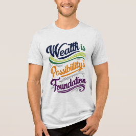 "Wealth is Possibility' Foundation T-Shirt