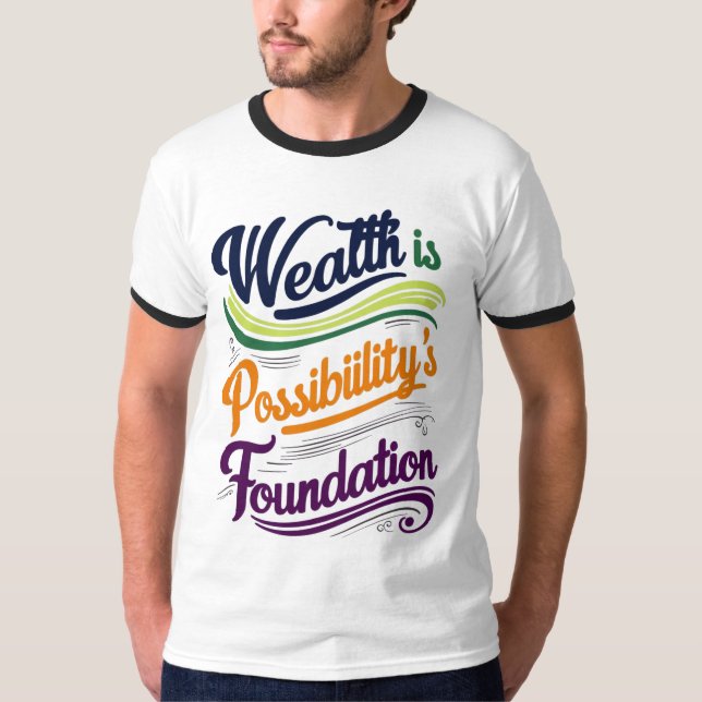 "Wealth is Possibility' Foundation T-Shirt (Framsida)