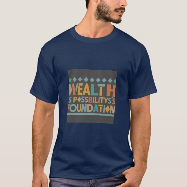 "Wealth is Possibility's Foundation" T Shirt (Framsida)