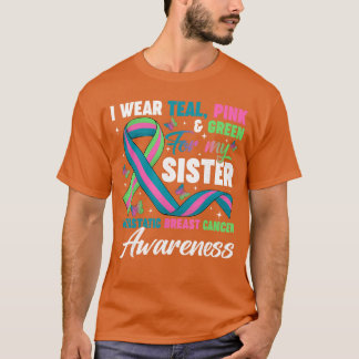 Wear Greeneal Pink for My Sister Metastatic Breast T Shirt
