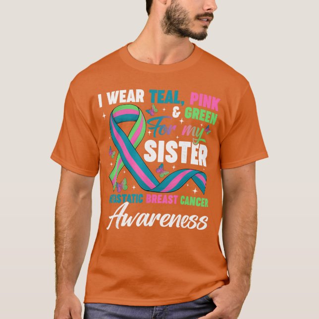 Wear Greeneal Pink for My Sister Metastatic Breast T Shirt (Framsida)
