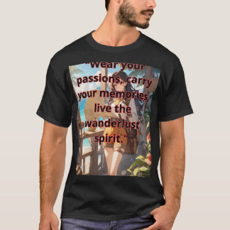 "Wear your passions, carry your memories, live the T Shirt