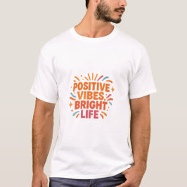 Wear your sunshine – Positive Vibes, Bright Life T Shirt