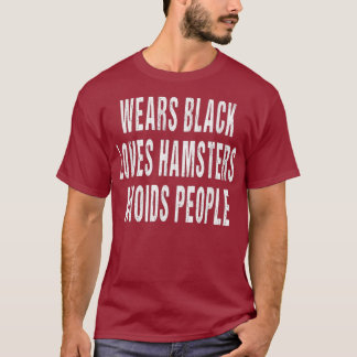 Wears Black Kärlek Hamsters Avoids People Animal T Shirt