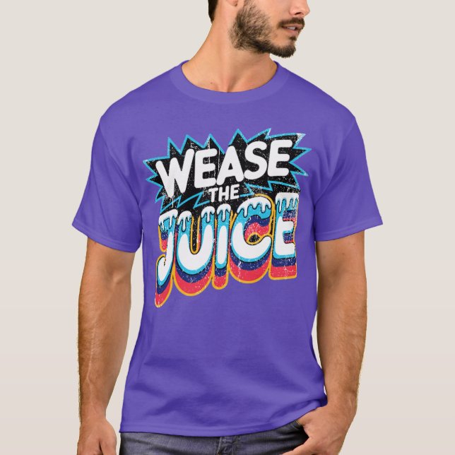 Wease the Juice T Shirt (Framsida)