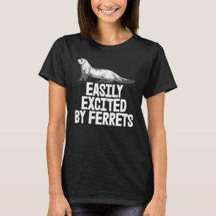 Weasel Ferret Owner Distrated Enasily by Ferrets T Shirt