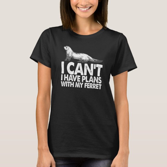 Weasel Ferret Owner, jag kan inte ha planer med mi T Shirt (Framsida)
