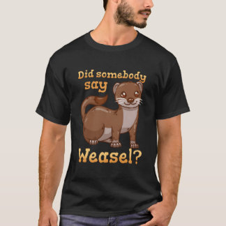 Weasel Weasel T Shirt