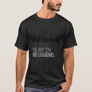 Weatherman Meteorologist, mannen Myth Legend Gift T Shirt