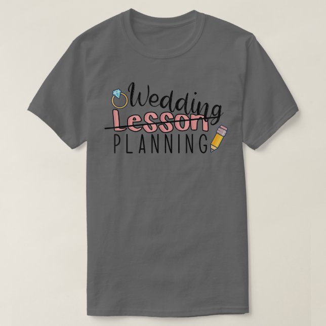 Wedding Planning Not Lesson Funny Engaged Teacher  T Shirt (Design framsida)