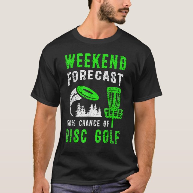 Weekend Forecast 100 Chance Of Disc Golf T Shirt (Framsida)