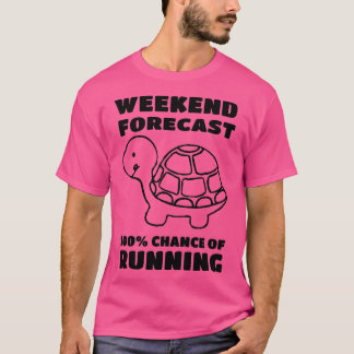 weekend forecast 100 chance of running turtle t shirt