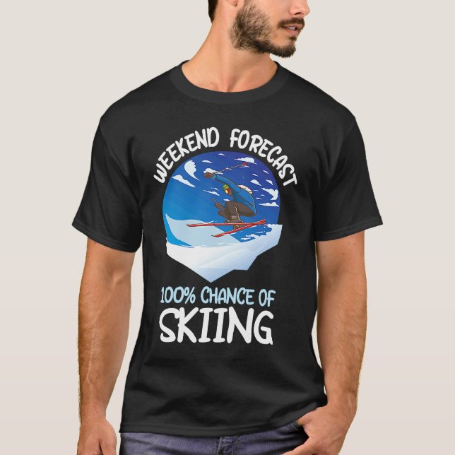 Weekend Forecast 100 Chance Of Skiing T Shirt (Framsida)