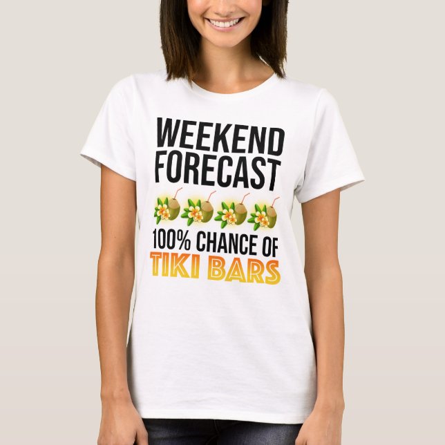 Weekend Forecast - 100% Chance of Tiki Bars T Shirt (Framsida)