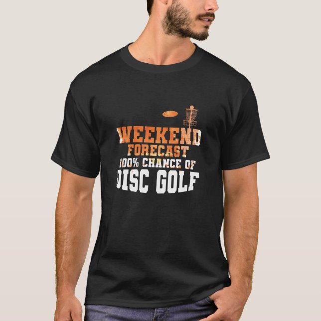 Weekend Forecast 100 Percent Chance of Discgolf T Shirt (Framsida)