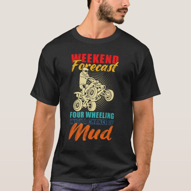 Weekend Forecast 4 Wheeling With A Chance Of Mud V T Shirt (Framsida)