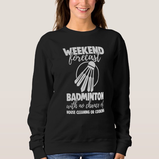 Weekend Forecast Badminton With No Chance Funny Wo T Shirt (Framsida)