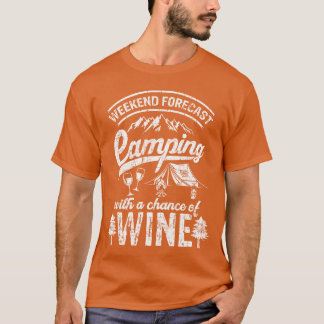 Weekend Forecast Camping With Chance Of Wine Camg T Shirt