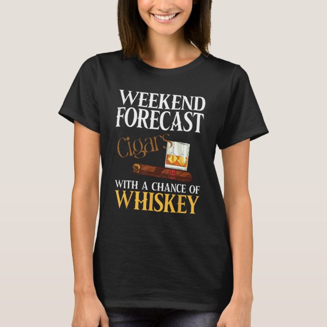 Weekend Forecast Cigars And Whiskey For Men Women T Shirt (Framsida)