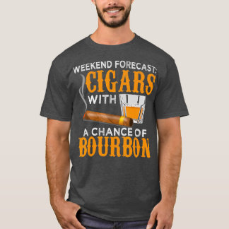Weekend Forecast Cigars Chance of Bourbon Cigar T Shirt