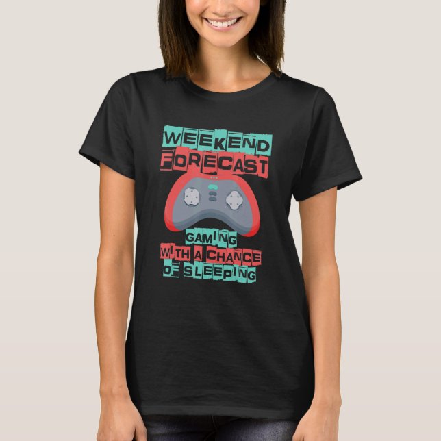 Weekend Forecast Gaming With A Chance Of Sleeping  T Shirt (Framsida)