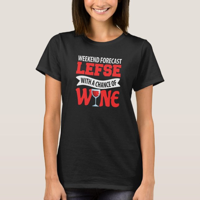 Weekend Forecast Lefse With A Chance Of Wine T Shirt (Framsida)