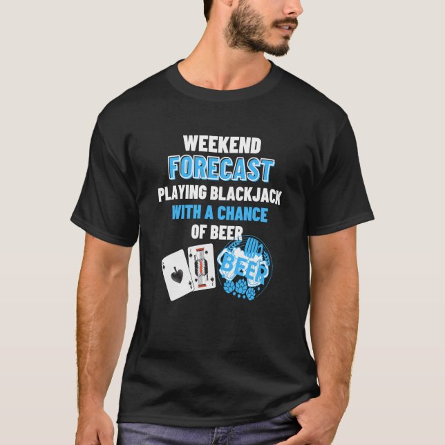 Weekend Forecast Playing Blackjack & Beer  Blackja T Shirt (Framsida)