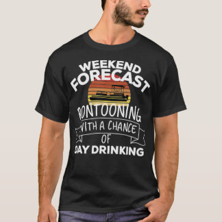 Weekend Forecast Pontooning With A Chance Of Day D T Shirt