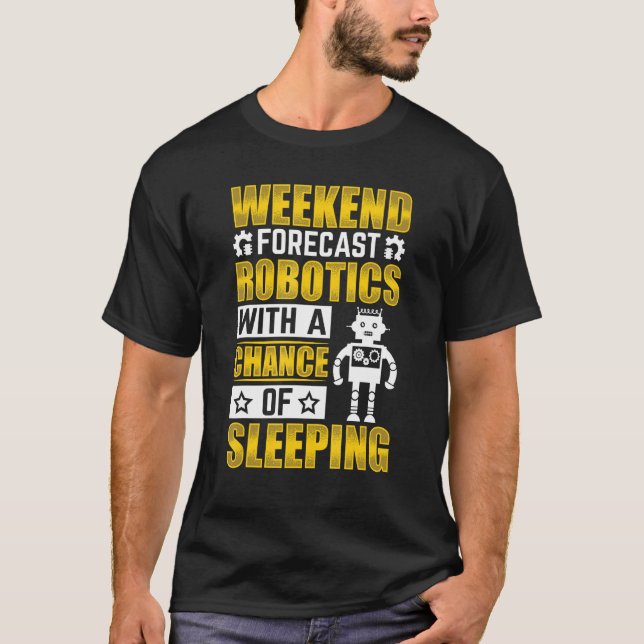 Weekend Forecast Robotics with a Chance Robotics E T Shirt (Framsida)