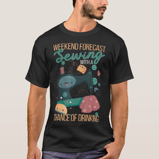 Weekend Forecast Sewing With A Chance Of Drinking  T Shirt (Framsida)