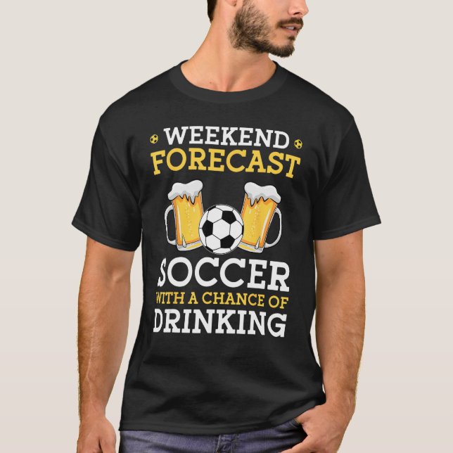 Weekend Forecast Soccer With a Chance of Drinking T Shirt (Framsida)