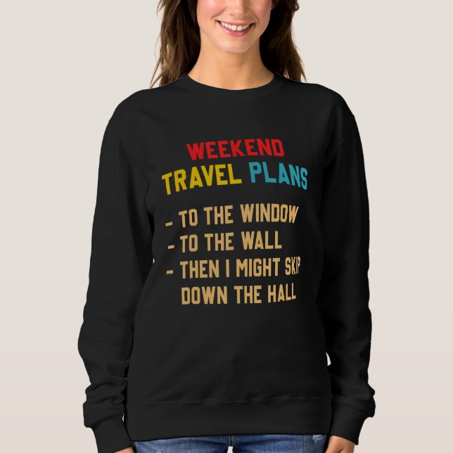 Weekend Travel Plans To The Window To The Wall T Shirt (Framsida)