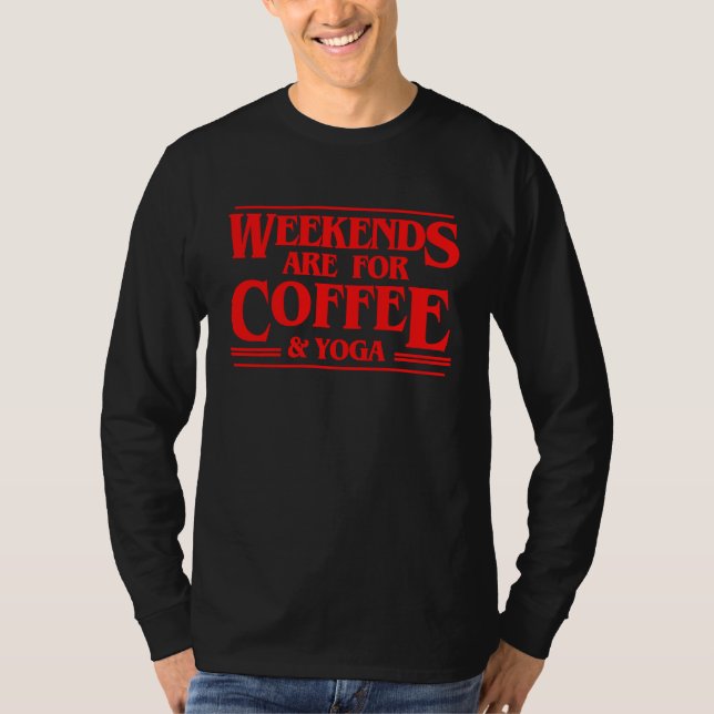 Weekends Are For Coffee and Yoga Weekend Meditatio T Shirt (Framsida)